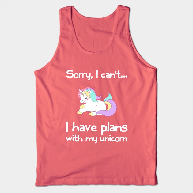 Sorry I Cant, I Have Plans With My Unicorn Tank Top by FlashMac